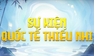 Khảo Nghiệm Đua TOP Bang Hội và Cá Nhân Sự Kiện Quốc Tế Thiếu Nhi - Máy Chủ Đại Phật Sơn